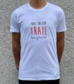 Tee-Shirt Trail un jour Trail toujours